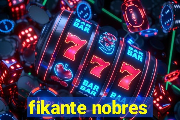 fikante nobres